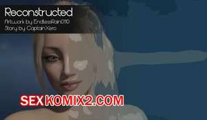 Порно комикс Реконструирована. Reconstructed. EndlessRain0110.